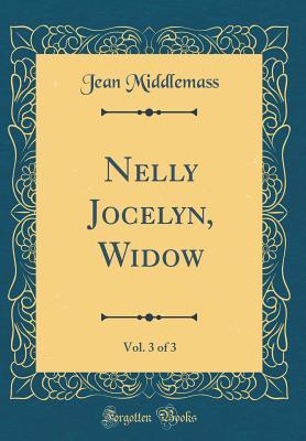 Download Nelly Jocelyn, Widow, Vol. 3 of 3 (Classic Reprint) - Jean Middlemass | PDF