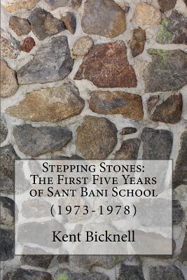 Read Stepping Stones: The First Five Years of Sant Bani School: 1973-1978 - Kent Bicknell | ePub