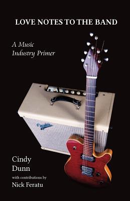 Read Online Love Notes to the Band: A Music Industry Primer - Cindy Dunn file in PDF