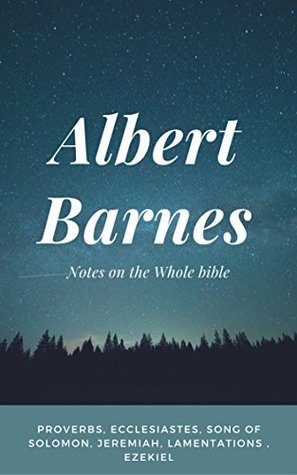 Download Barnes' Notes: Proverbs, Ecclesiastes, Song of Solomon, Jeremiah, & Ezekiel - Albert Barnes | PDF
