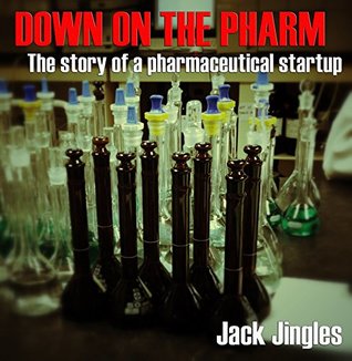 Read Online DOWN ON THE PHARM: The story of a pharmaceutical startup - Jack Jingles file in PDF