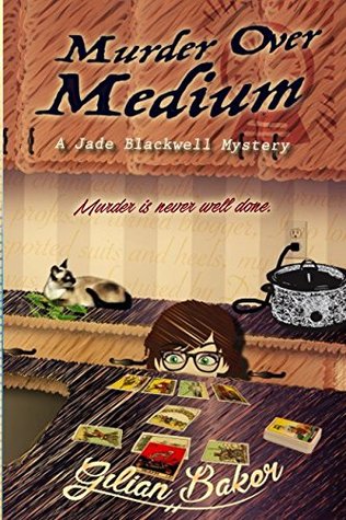 Read Online Murder Over Medium: Book 3 in the Jade Blackwell Mystery Series - Gilian Baker file in ePub