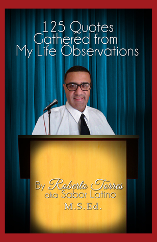 Read Online 125 Quotes Gathered from My Life Observations - Roberto Torres file in ePub