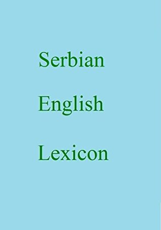 Read Online Serbian English Lexicon (World Languages Dictionary Book 403) - Shangkarya | ePub