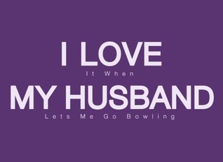 Download I Love It When My Husband Lets Me Go Bowling: A Bowling Score Book/Score Keeper for Serious Bowlers (With A Sense of Humor) - Purple/Violet (League  Gifts for Her (Wife, Mom, Aunt, Sister)) -  file in PDF