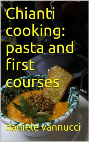 Download Chianti cooking: pasta and first courses (Chianti recipes Book 1) - Daniele Vannucci file in ePub