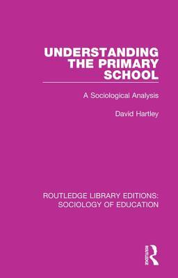 Read Understanding the Primary School: A Sociological Analysis - David Hartley file in PDF