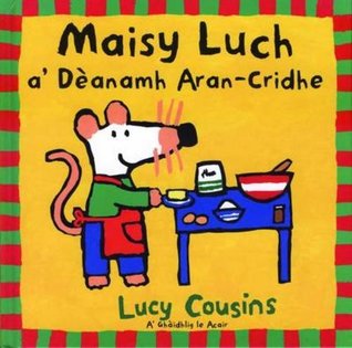 Read Maisy Luch: A' Deanamh Aran-Cridhe (Scots Gaelic Edition) - Lucy Cousins file in PDF