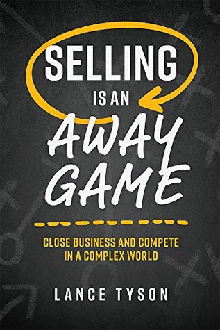 Full Download Selling Is An Away Game: Close Business And Compete In A Complex World - Lance Tyson file in ePub