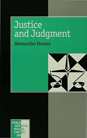 Download Justice and Judgement: The Rise and the Prospect of the Judgement Model in Contemporary Political Philosophy (Philosophy and Social Criticism series) - Alessandro Ferrara file in PDF