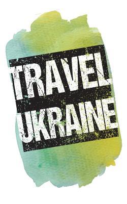 Download Travel Ukraine: Blank Travel Journal, 5 X 8, 108 Lined Pages (Travel Planner & Organizer) -  | ePub