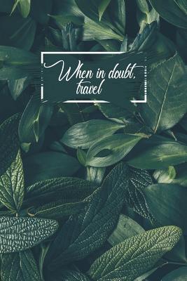 Full Download When in Doubt Travel: Motivational Travel Bullet Journal 120-Page 1/4 Inch Dot Grid Notebook 6 X 9 Perfect Bound Softcover -  file in PDF