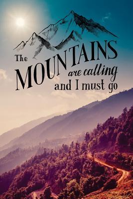 Full Download The Mountains Are Calling and I Must Go: Motivational Travel Journal 120-Page College-Ruled Travel Notebook 6 X 9 Perfect Bound Softcover -  file in PDF