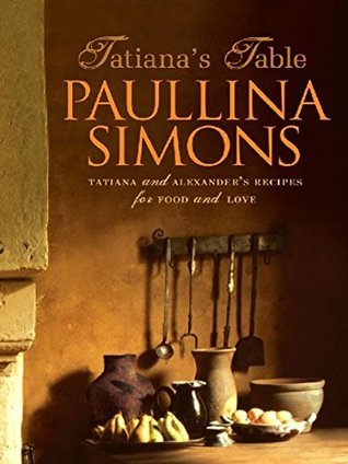 Download Tatiana's Table: Tatiana and Alexander's Recipes for Food and Love - Paullina Simons file in PDF