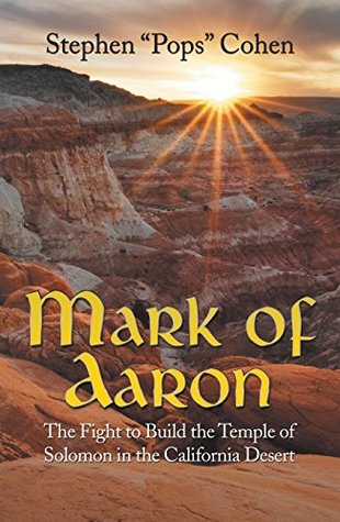 Read Online Mark of Aaron: The Fight to Build the Temple of Solomon in the California Desert - Stephen Pops Cohen file in PDF