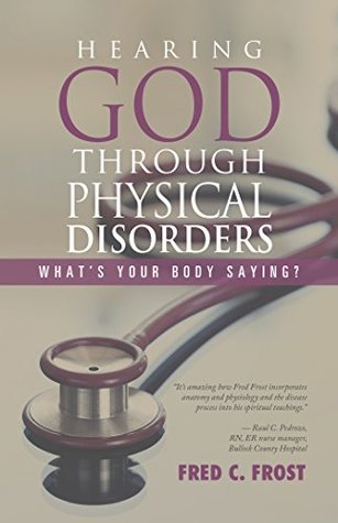 Download Hearing God Through Physical Disorders: What’S Your Body Saying? - Fred C. Frost | ePub