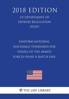 Full Download Uniform National Discharge Standards for Vessels of the Armed Forces-Phase II Batch One (Us Department of Defense Regulation) (Dod) (2018 Edition) - The Law Library | PDF