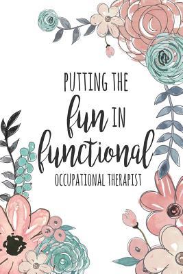 Download Putting the Fun in Functional Occupational Therapist: Dot Grid Journal, 6x9 Occupational Therapy Notebook / Occupational Therapy Gifts / 6x9 Journal - Putting the Fun in Functional / OT Notebook for Notes, Retirement, Appreciation, Christmas, Planning -  | ePub