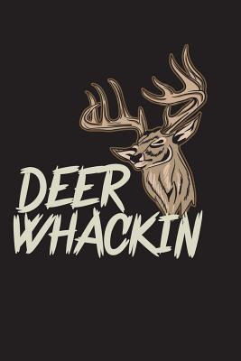 Read Online Deer Whackin: Funny Hunting Season Journal for Men: Blank Lined Notebook - Outdoor Chase Journals file in PDF