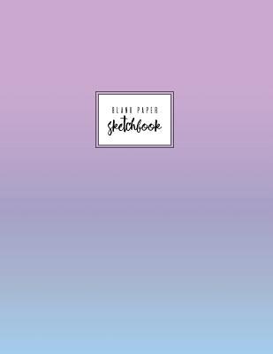 Full Download Blank Paper Sketchbook: Violet Gradient, Pastel Notebook, Plain Journal, Classic, 110 Pages, Paperback. -  file in ePub