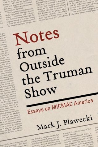 Read Notes from Outside the Truman Show: Essays on MICMAC America - Mark J. Plawecki | ePub