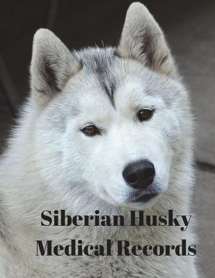 Full Download Siberian Husky Medical Records: Track Medications, Vaccinations, Vet Visits and More -  file in ePub