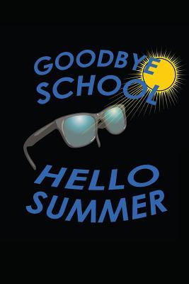 Download Goodbye School Hello Summer: Last Day of School Notebook Diary Journal for Vacation -  | ePub