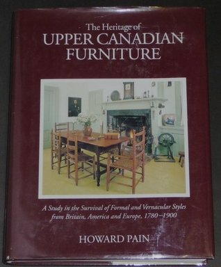 Read The Heritage of Upper Canadian Furniture: A Study in the Survival of Formal and Vernacular Styles from Britain, America and Europe, 1780-1900 - Howard Pain file in PDF