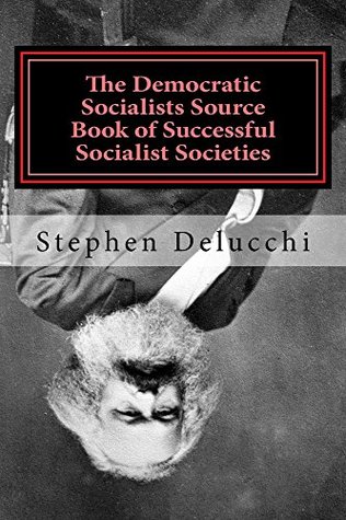 Read The Democratic Socialists Source Book of Successful Socialist Societies - Stephen Delucchi file in PDF