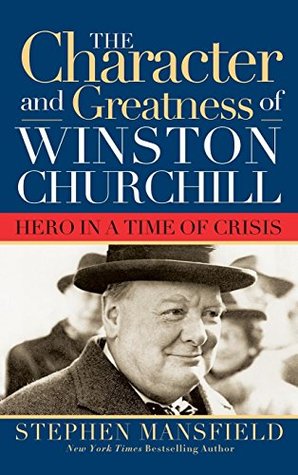 Read Online Character and Greatness of Winston Churchill: Hero in a Time of Crisis - Stephen Mansfield file in PDF