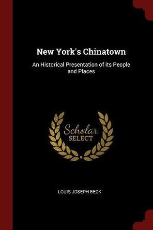 Read New York's Chinatown: An Historical Presentation of Its People and Places - Louis Joseph Beck file in PDF