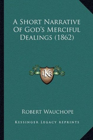 Full Download A Short Narrative of God's Merciful Dealings (1862) - Robert Wauchope | PDF
