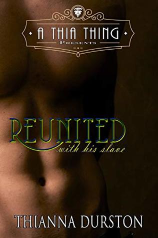 Read A Thia Thing Presents: Reunited with His Slave - Thianna Durston | PDF