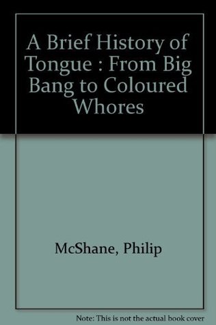 Full Download A Brief History of Tongue : From Big Bang to Coloured Whores - Philip McShane | ePub
