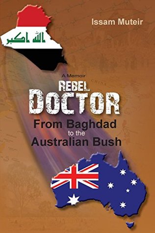 Full Download Rebel Doctor: From Baghdad to the Australian Bush - Issam Muteir file in PDF