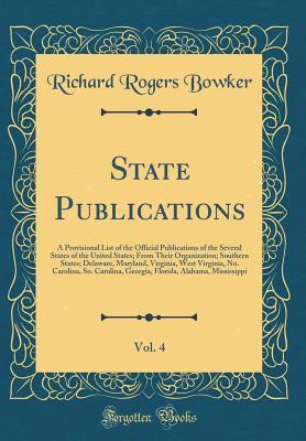 Download State Publications, Vol. 4: A Provisional List of the Official Publications of the Several States of the United States; From Their Organization; Southern States; Delaware, Maryland, Virginia, West Virginia, No. Carolina, So. Carolina, Georgia, Florida, Al - R.R. Bowker | ePub