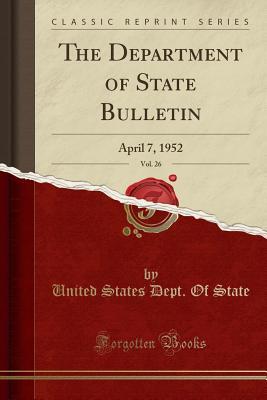 Read Online The Department of State Bulletin, Vol. 26: April 7, 1952 (Classic Reprint) - U.S. Department of State file in PDF