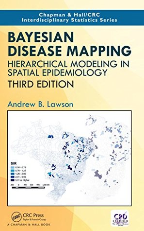 Read Online Bayesian Disease Mapping: Hierarchical Modeling in Spatial Epidemiology, Third Edition (Chapman & Hall/CRC Interdisciplinary Statistics) - Andrew Lawson | PDF