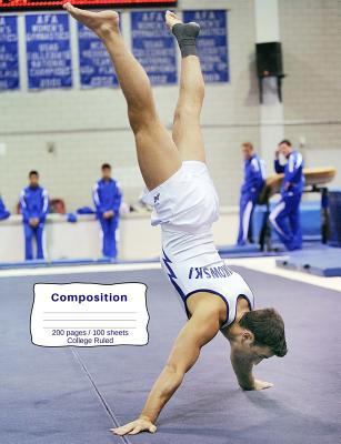 Full Download Composition: Male Gymnast Doing Floor Routine Composition Notebook, College Ruled Lines, 7.44 X 9.69 (18.9 X 24.61 CM), 200 Pages / 100 Sheets - Saylor Anne Books file in PDF