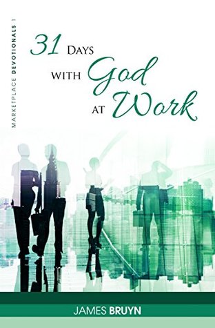 Read 31 Days with God at Work (Marketplace Devotionals) - James Bruyn file in ePub