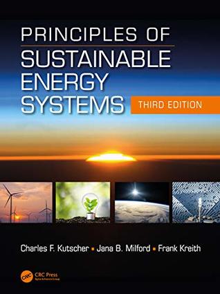 Full Download Principles of Sustainable Energy Systems, Third Edition (Mechanical and Aerospace Engineering Series) - Charles F. Kutscher | ePub