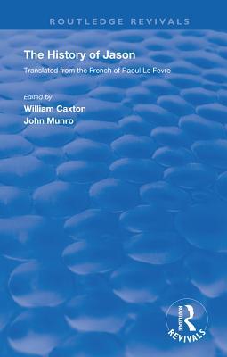 Download Revival: Caxton's History of Jason (1913): The History of Jason - Translated from the French of Raoul Le F�vre - William Caxton file in ePub