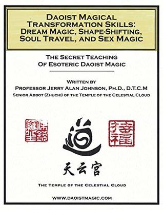 Read Daoist Magical Transformation Skills:: Dream Magic, Shape-Shifting, Soul Travel, and Sex Magic - Dr. Jerry Alan Johnson file in ePub