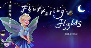 Read Online FLUTTERING FLIGHTS: A Nosedive into Caring. (Favorite Fables Book 1) - Faith Ann Hope file in ePub