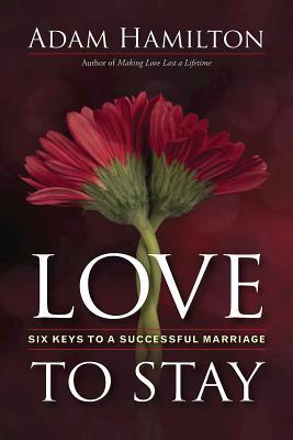 Read Love to Stay: Six Keys to a Successful Marriage - Adam Hamilton | PDF