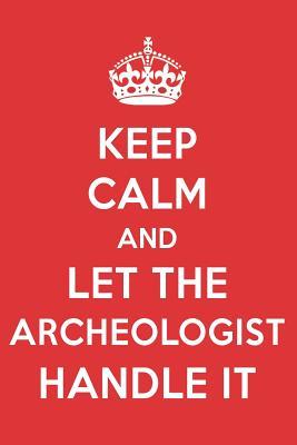 Read Keep Calm and Let the Archeologist Handle It: The Archeologist Designer Notebook - Great Gift Books | ePub