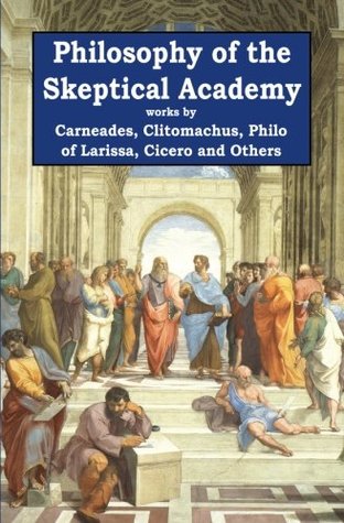 Read Online Philosophy of the Skeptical Academy (Rediscovered Philosophers) (Volume 2) - Carneades | PDF