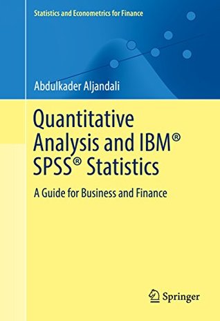 Read Quantitative Analysis and IBM SPSS Statistics: A Guide for Business and Finance (Statistics and Econometrics for Finance) - Abdulkader Aljandali | ePub