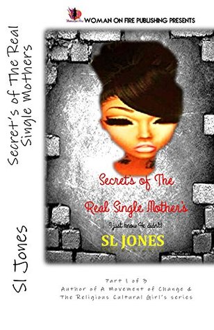 Read Online Secret's of The Real Single Mother's:: I just know he didn't! - Sl Jones | PDF
