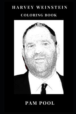Read Online Harvey Weinstein Coloring Book: Convicted Sex Offender and Famous Director, Academy Award Winner and Film Icon Inspired Adult Coloring Book - Pam Pool | PDF